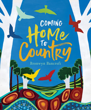 Coming Home To Country By: Bronwyn Bancroft
